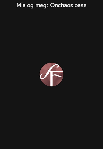 Mia og meg: Onchaos oase