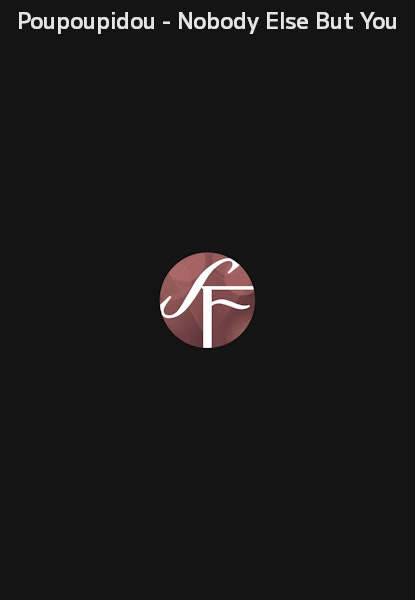 Poupoupidou - Nobody Else But You