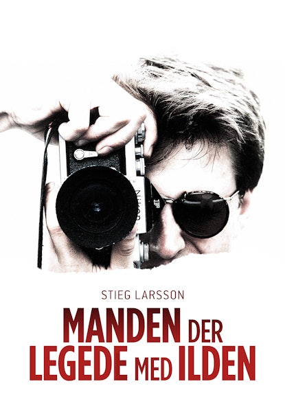 Stieg Larsson - Manden der legede med ilden