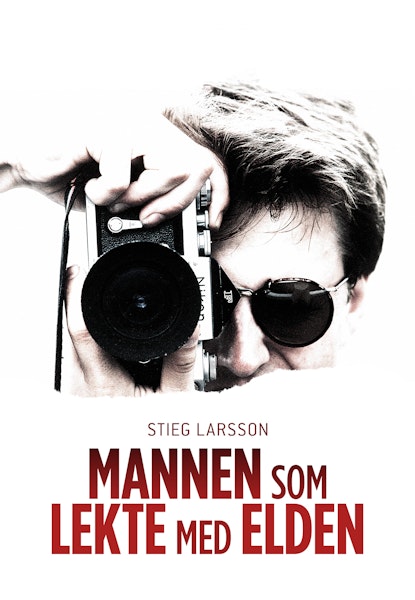 Stieg Larsson - Mannen som lekte med elden