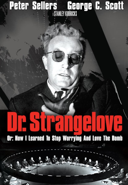Dr. Strangelove or: How I Learned to Stop Worrying and Love the Bomb
