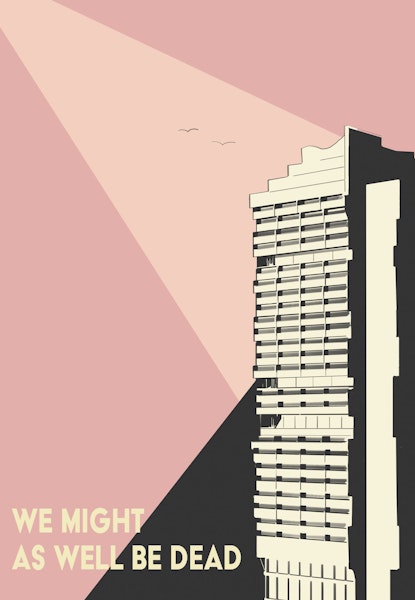 We Might As Well Be Dead