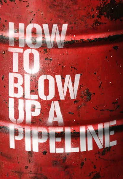 How to Blow Up A Pipeline