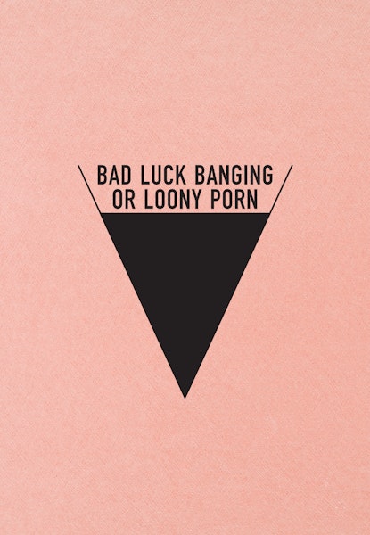 Bad Luck Banging or Loony Porn