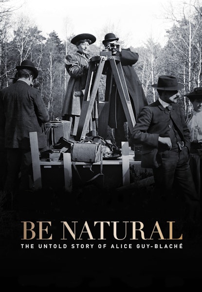 Be natural: The Untold story of Alice Guy-Blanché