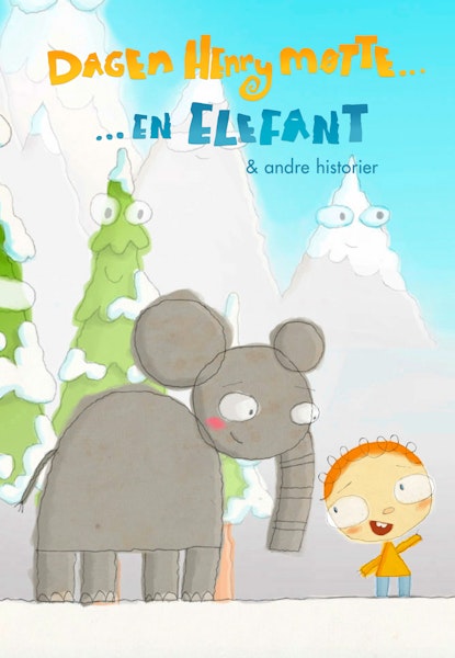 Dagen Henry møtte - en elefant og andre fortellinger