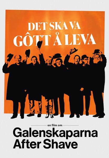 Det ska va gôtt å leva - En film om Galenskaparna After Shave